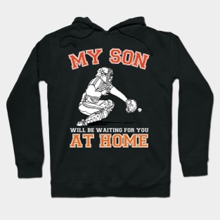 My Son Will Be Waiting For You At Home Baseball Catcher Hoodie